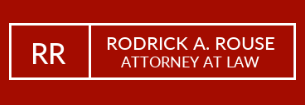 Rodrick A. Rouse, Attorney at Law : Rodrick A. Rouse